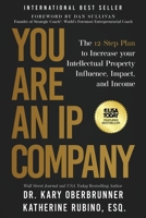 You Are an IP Company: The 12-Step Plan to Increase Your Intellectual Property Influence, Impact, and Income 1636803229 Book Cover