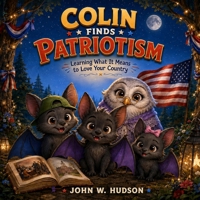Colin Finds Patriotism: Learning What It Means To Love Your Country B0HDKDCJH4 Book Cover
