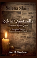 Selena Quintanilla: Rise of the Tejano Queen - A Biography of Stardom, Obsession, Betrayal, and Tragedy B0GRXBV433 Book Cover