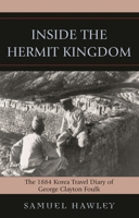 Inside the Hermit Kingdom: The 1884 Korea Travel Journal of George Clayton Foulk 0739120964 Book Cover
