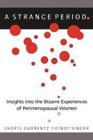 A Strange Period.: Insights Into the Bizarre Experiences of Perimenopausal Women 1462070167 Book Cover