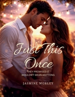 Just This Once: THEY PROMISED IT WOULDN'T MEAN ANYTHING B0GFKVB35J Book Cover