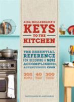Keys to the Kitchen: The Essential Reference for Becoming a More Accomplished, Adventurous Cook 1452101299 Book Cover