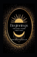 BEGINNINGS: The Early Years First Half B0DPZQYDFX Book Cover