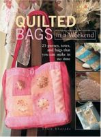 Quilted Bags in a Weekend : 25 Purses, Totes, and Bags That You Can Make In No Time 1580112420 Book Cover