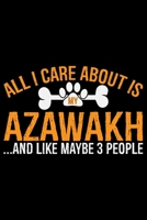 All I Care About Is My Azawakh and Like Maybe 3 people: Cool Azawakh Dog Journal Notebook - Azawakh Puppy Lover Gifts - Funny Azawakh Dog Notebook - Azawakh Owner Gifts - Azawakh Dad & Mom Gifts. 6 x  1677200391 Book Cover