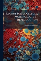Leçons Sur La Cellule, Morphologie Et Reproduction 1142379345 Book Cover