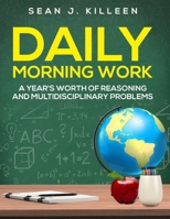 Daily Morning Work: A Year's Worth of Reasoning and Multidisciplinary Problems 1981440100 Book Cover