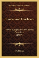 Dinners and Luncheons: Novel Suggestions for Social Occasions 9354941923 Book Cover