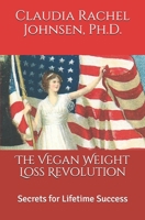 The Vegan Weight Loss Revolution: Secrets for Lifetime Success 1702725251 Book Cover