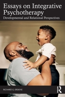 Essays on Integrative Psychotherapy: Developmental and Relational Perspectives 1041040709 Book Cover