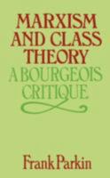 Marxism and Class Theory: A Bourgeouis Critique 0231048815 Book Cover