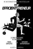 The Efficientpreneur: A Practical Guide to Transition from Employee to Efficient Entrepreneur 0999357697 Book Cover