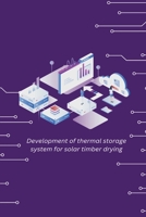 Development of thermal storage system for solar timber drying 1805451510 Book Cover
