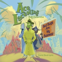 Ace Lacewing, Bug Detective: Bad Bugs Are My Business 1570916926 Book Cover