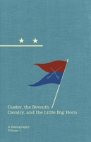 Custer, the Seventh Cavalry, and the Little Big Horn: A Bibliography (Volume 15) 0870624040 Book Cover