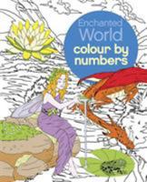 Colour by Numbers: Enchanted World 1784283851 Book Cover