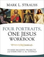 Four Portraits, One Jesus Workbook: Guided Reading Projects and Exercises in the Gospels 0310522846 Book Cover