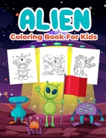 Alien Coloring Book for Kids: Kids Coloring Book Filled with Alien Designs, Cute Gift for Boys and Girls Ages 4-8 6236181764 Book Cover