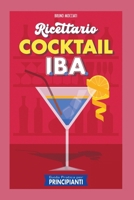 Guida Pratica per Principianti - Ricettario Cocktail: 90 Ricette Cocktail I.B.A. B0CPRBHXJN Book Cover