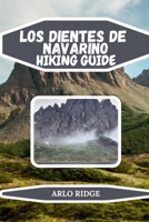 LOS DIENTES DE NAVARINO HIKING GUIDE: Explore Patagonia’s Remote Wilderness: Step-by-Step Maps, Expert Tips, and Insider Advice – Updated Edition 2025-2026 (Trek Beyond Borders Guides) B0G6FY87FQ Book Cover