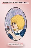 Maizie and the Sorcerer's Spell 1456400037 Book Cover