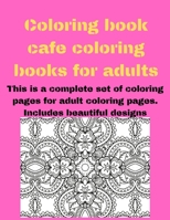 Coloring book cafe coloring books for adults: This is a complete set of coloring pages for adult coloring pages. Includes beautiful designs (Coloring B08QRB3B7T Book Cover