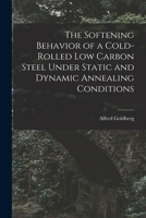 The Softening Behavior of a Cold-rolled Low Carbon Steel Under Static and Dynamic Annealing Conditions 1014634814 Book Cover