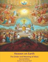 Heaven on Earth: The Order and Meaning of Mass, Second Edition: Author's Personal Shelf B0F29RLFW5 Book Cover