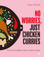 No Worries, Just Chicken Curries: 70 incredible Indian chicken recipes 1848994419 Book Cover
