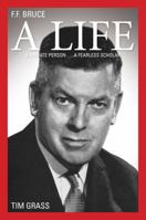 F. F. Bruce: A Life: A Private Person... a Fearless Scholar 1842277375 Book Cover