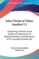 Select Works Of Tobias Smollett V2: Containing A Memoir Of The Author, The Adventures Of Roderick Random, The Adventures Of Sir Launcelot Greaves, The Expedition Of Humphry Clinker And Others 1163126675 Book Cover