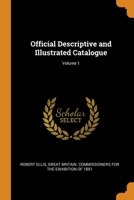 Official Descriptive And Illustrated Catalogue, Volume 1... 1018474382 Book Cover
