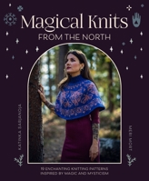 Magical Knits from the North: 18 Enchanting Knitting Patterns Inspired by Magic and Mysticism 1446313182 Book Cover