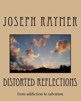 Distorted Reflections: from addiction to salvation 1442140054 Book Cover