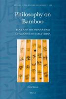 Philosophy on Bamboo: Text and the Production of Meaning in Early China 9004207627 Book Cover