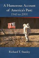 A Humorous Account of America's Past: 1945 to 2001 1462010318 Book Cover
