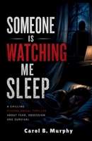 Someone is Watching Me Sleep: A Chilling Psychological Thriller About Fear, Obsession and Survival (The Midnight Secrets Collection: Standalone ... Dark Secrets and Unforgettable Endings) B0HB4P94Q7 Book Cover