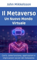 Il Metaverso: Un nuovo mondo virtuale B0BZB5NSZ7 Book Cover