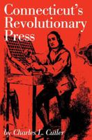 Connecticut's Revolutionary Press 0871060639 Book Cover