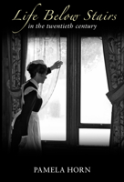 Life Below Stairs in the Twentieth Century 0750934719 Book Cover