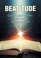 Beatitude: God Is Light - In Him, There Is No Darkness at All 1685705537 Book Cover