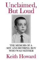Unclaimed, But Loud: The Memoir of a Shy and Retiring Boy Who Was Neither B0FGMYGC6D Book Cover