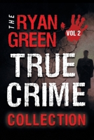 The Ryan Green True Crime Collection: Volume 2 1731227280 Book Cover
