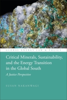Critical Minerals, Sustainability, and the Energy Transition in the Global South: A Justice Perspective 1509976744 Book Cover