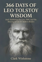 366 Days Of Leo Tolstoy Wisdom: Daily Meditations On Love, Faith, And The Meaning Of Life For Modern Readers B0H1CP9WS9 Book Cover