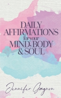 Daily Affirmations For Your Mind, Body & Soul 1649214812 Book Cover