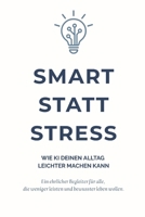 Smart statt Stress: Wie KI deinen Alltag leichter machen kann (German Edition) B0FL73BHPX Book Cover