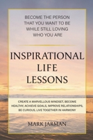 INSPIRATIONAL LIFE LESSONS: BECOME THE PERSON THAT YOU WANT TO BE WHILE STILL LOVING WHO YOU ARE 0646899988 Book Cover