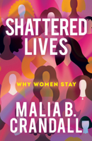 Shattered Lives: Why Women Stay 1631956256 Book Cover